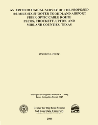 An Archeological Survey of the Proposed 102-mile Six Shooter to Midland Airport Fiber Optic Cable Route Pecos, Crockett, Upton, and Midland Counties, Texas