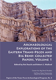 Archaeological Explorations of the Eastern Trans-Pecos and Big Bend: Collected Papers, Volume 1